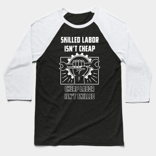 Skilled Labor Isnt Cheap Baseball T-Shirt